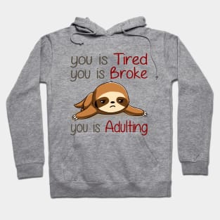 You Is Tired You Is Broke You Is Adulting Sloth Lover Hoodie